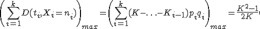 \left(\sum_{i=1}^kD(t_i,X_i=n_i)\right)_{max}=\left(\sum_{i=1}^k(K-\ldots-K_{i-1})p_iq_i\right)_{max}=\frac{K^2-1}{2K},